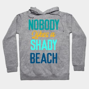 Nobody Likes Shady Beach- Summer Chilling - Beach Vibes Hoodie